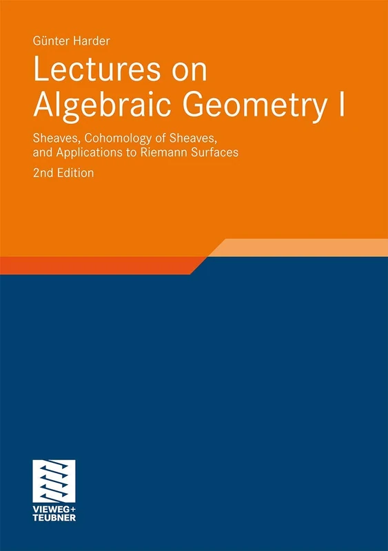 Lectures on Algebraic Geometry I: Sheaves, Cohomology of Sheaves, and Applications to Riemann Surfaces (Aspects of Mathematics)