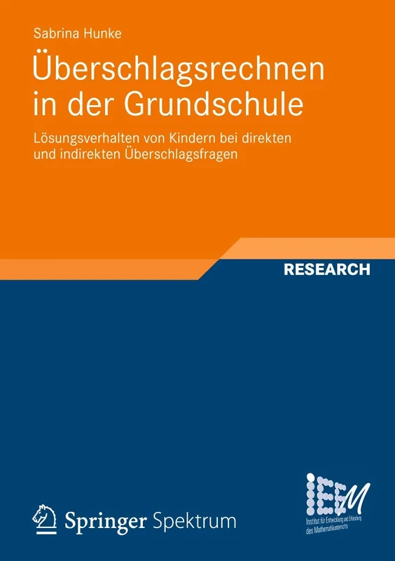 Überschlagsrechnen in der Grundschule: Lösungsverhalten von Kindern bei direkten und indirekten Überschlagsfragen: 6 (Dortmunder Beiträge zur Entwicklung und Erforschung des Mathematikunterrichts, 6)