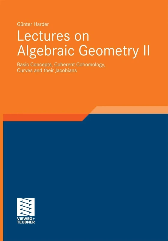 Lectures on Algebraic Geometry II: Basic Concepts, Coherent Cohomology, Curves and their Jacobians: 39 (Aspects of Mathematics, 39)