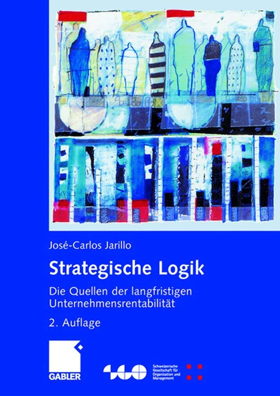 Strategische Logik: Die Quellen der langfristigen Unternehmensrentabilität (Schweizerische Gesellschaft für Organisation und Management) - Image 1