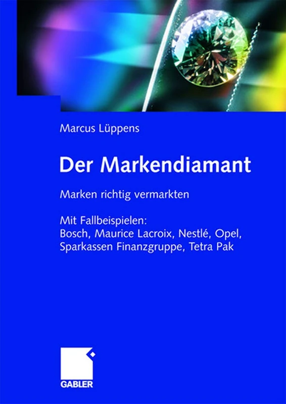 Der Markendiamant: Marken richtig vermarkten. Mit Fallbeispielen: Bosch, Lacroix, Nestlé, Opel, Sparkassen Finanzgruppe, Tetra Pak - Image 1