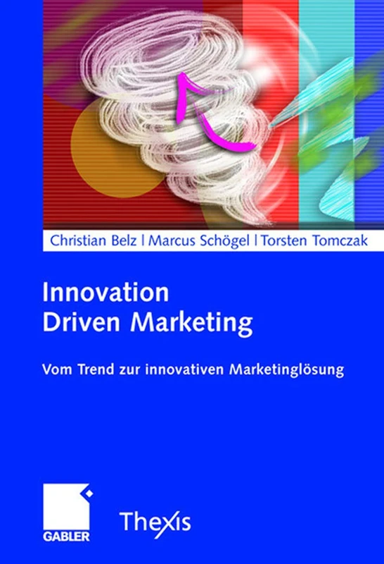 Innovation Driven Marketing: Vom Trend zur innovativen Marketinglösung