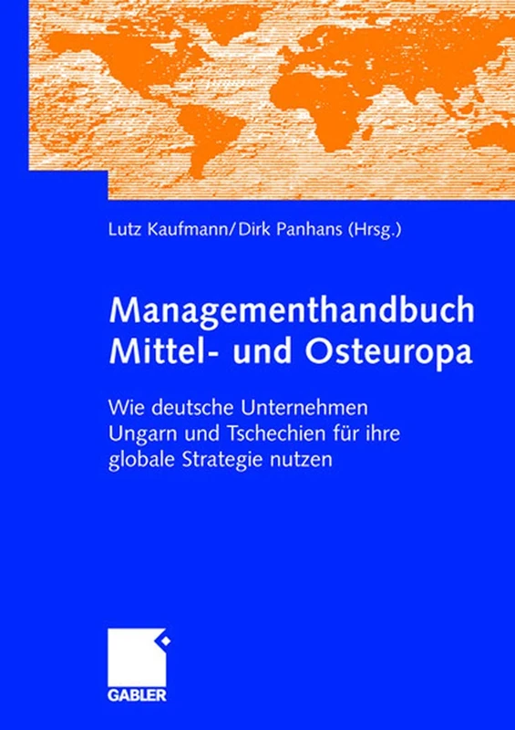 Managementhandbuch Mittel- und Osteuropa: Wie deutsche Unternehmen Ungarn und Tschechien für ihre globale Strategie nutzen