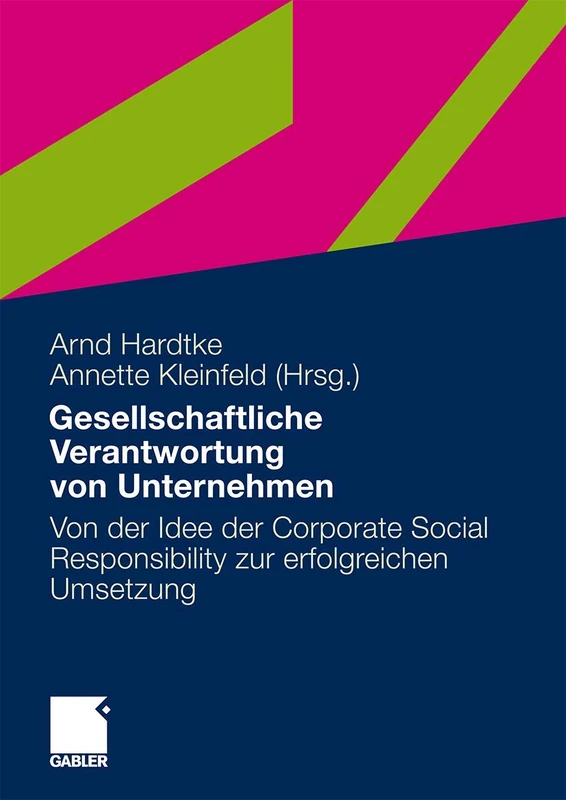 Gesellschaftliche Verantwortung von Unternehmen: Von der Idee der Corporate Social Responsibility zur erfolgreichen Umsetzung
