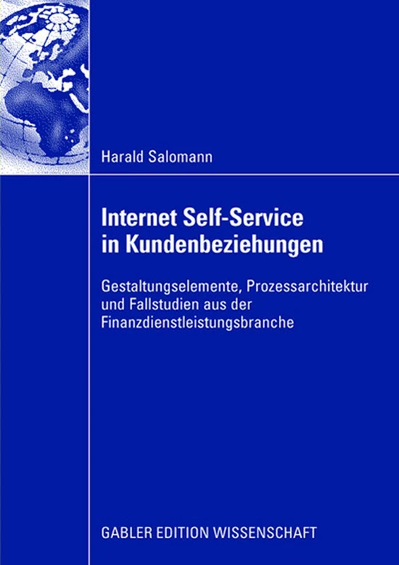 Internet Self-Service in Kundenbeziehungen: Gestaltungselemente, Prozessarchitektur und Fallstudien aus der Finanzdienstleistungsbranche - Image 1