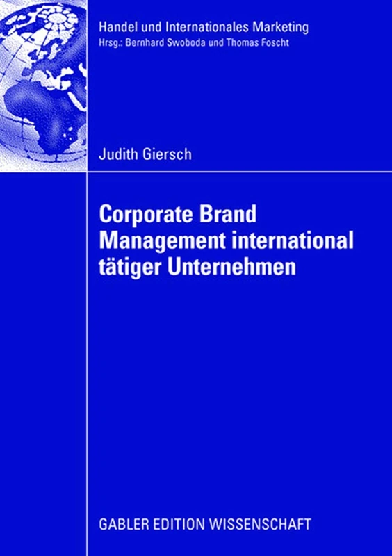 Corporate Brand Management international tätiger Unternehmen: Verhaltenswissenschaftliche Analyse interner und externer Zielgruppeneffekte unter ... Retailing and International Marketing)