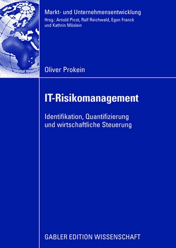 IT-Risikomanagement: Identifikation, Quantifizierung und wirtschaftliche Steuerung (Markt- und Unternehmensentwicklung Markets and Organisations)
