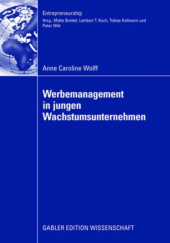 Werbemanagement in jungen Wachstumsunternehmen: Eine Analyse des Einflusses der Werbeplanung und -kontrolle auf den Erfolg junger Wachstumsunternehmen ... Unternehmensentwicklung (Entrepreneurship)