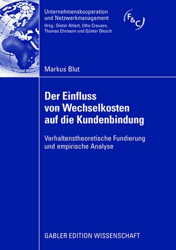 Der Einfluss von Wechselkosten auf die Kundenbindung: Verhaltenstheoretische Fundierung und empirische Analyse (Unternehmenskooperation und Netzwerkmanagement)