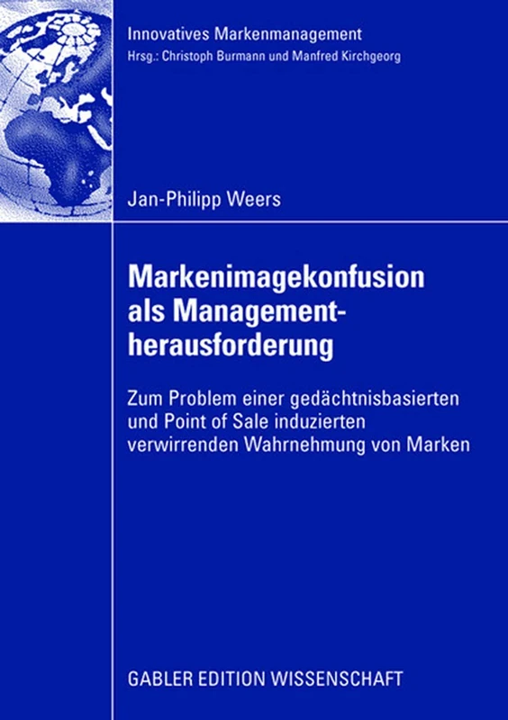 Markenimagekonfusion als Managementherausforderung: Zum Problem einer gedächtnisbasierten und Point of Sale induzierten verwirrenden Wahrnehmung von Marken (Innovatives Markenmanagement)