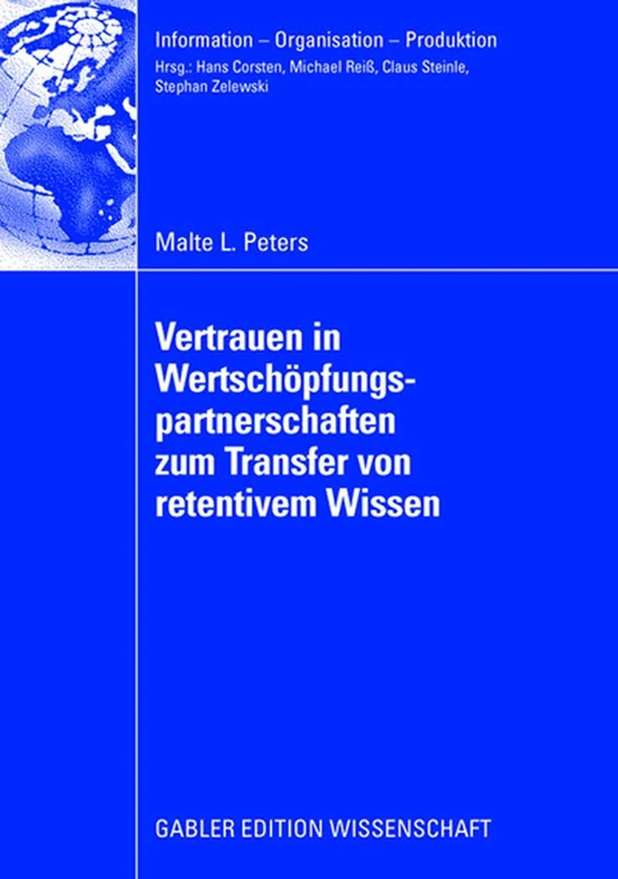 Vertrauen in Wertschöpfungspartnerschaften zum Transfer von retentivem Wissen: Eine Analyse auf Basis realwissenschaftlicher Theorien und ... (Information - Organisation - Produktion)