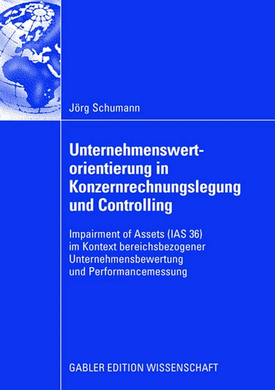 Unternehmenswertorientierung in Konzernrechnungslegung und Controlling: Impairment of Assets (IAS 36) im Kontext bereichsbezogener Unternehmensbewertung und Performancemessung - Image 1