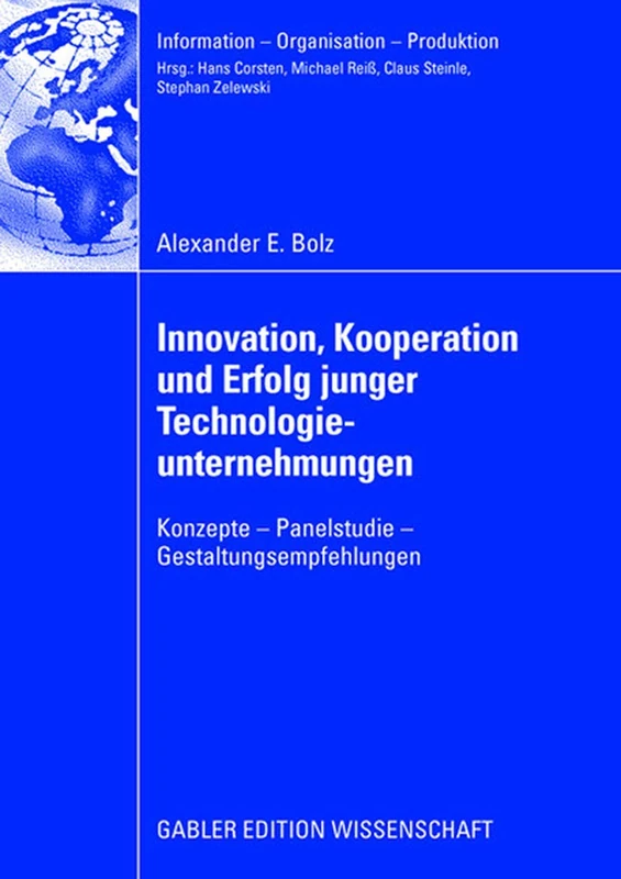 Innovation, Kooperation und Erfolg junger Technologieunternehmungen: Konzepte - Panelstudie - Gestaltungsempfehlungen (Information - Organisation - Produktion)