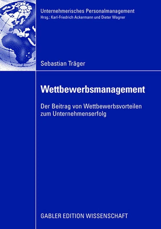 Wettbewerbsmanagement: Der Beitrag von Wettbewerbsvorteilen zum Unternehmenserfolg (Unternehmerisches Personalmanagement)