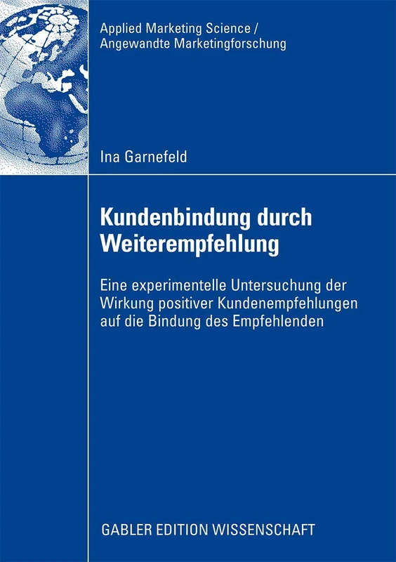 Kundenbindung durch Weiterempfehlung: Eine experimentelle Untersuchung der Wirkung positiver Kundenempfehlungen auf die Bindung des Empfehlenden ... Science / Angewandte Marketingforschung)