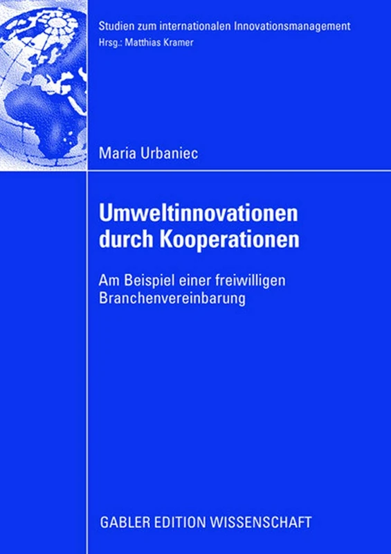 Umweltinnovationen durch Kooperationen: Am Beispiel einer freiwilligen Branchenvereinbarung (Studien zum internationalen Innovationsmanagement)