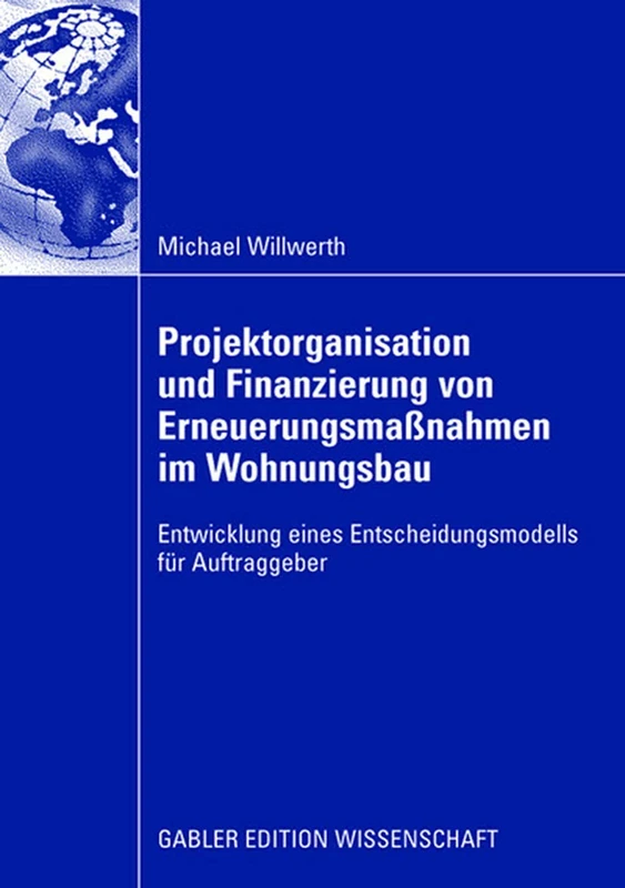 Projektorganisation und Finanzierung von Erneuerungsmaßnahmen im Wohnungsbau: Entwicklung eines Entscheidungsmodells für Auftraggeber