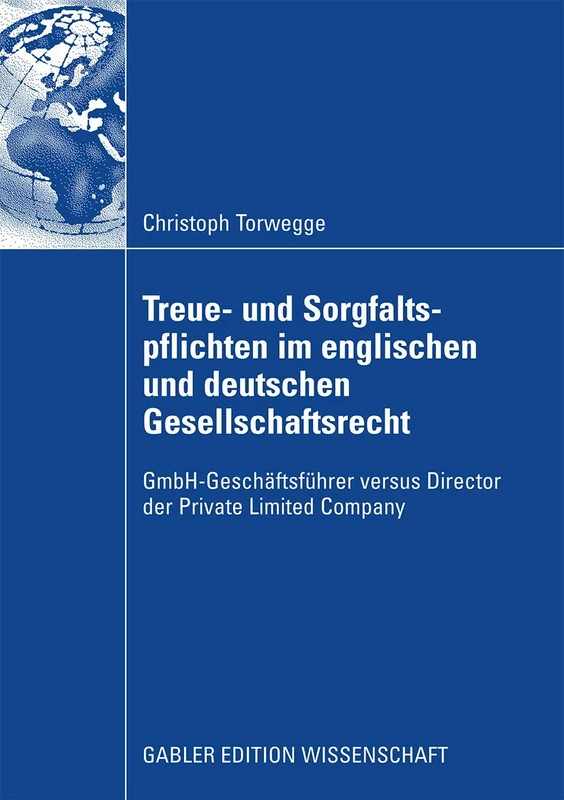 Treue- und Sorgfaltspflichten im englischen und deutschen Gesellschaftsrecht: GmbH-Geschäftsführer versus Director der Private Limited Company