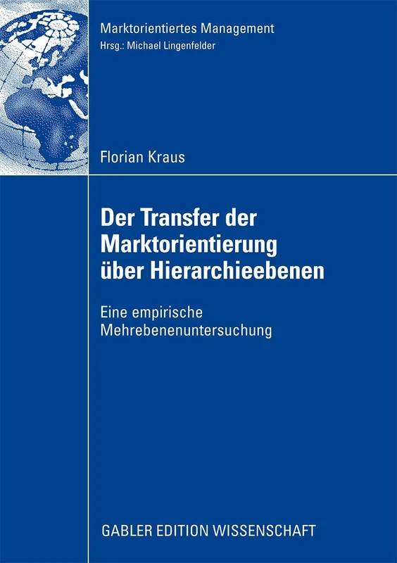 Der Transfer der Marktorientierung über Hierarchieebenen: Eine empirische Mehrebenenuntersuchung (Marktorientiertes Management)