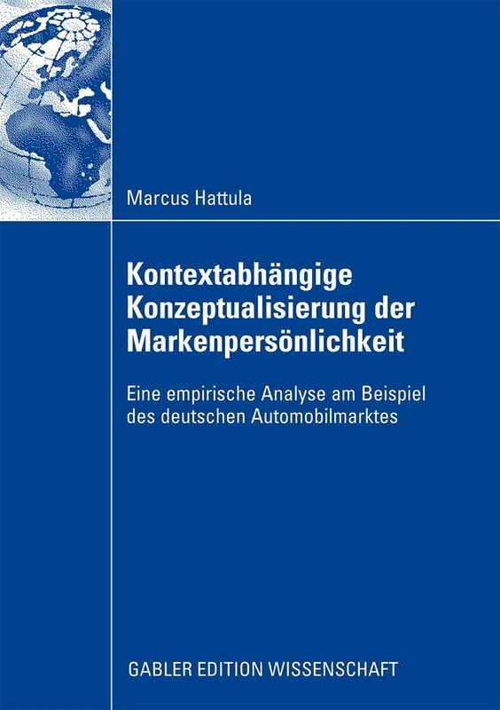 Kontextabhängige Konzeptualisierung der Markenpersönlichkeit: Eine empirische Analyse am Beispiel des deutschen Automobilmarktes