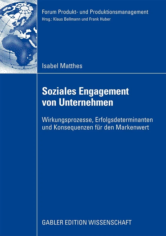 Soziales Engagement von Unternehmen: Wirkungsprozesse, Erfolgsdeterminanten und Konsequenzen für den Markenwert (Forum Produkt- und Produktionsmanagement)
