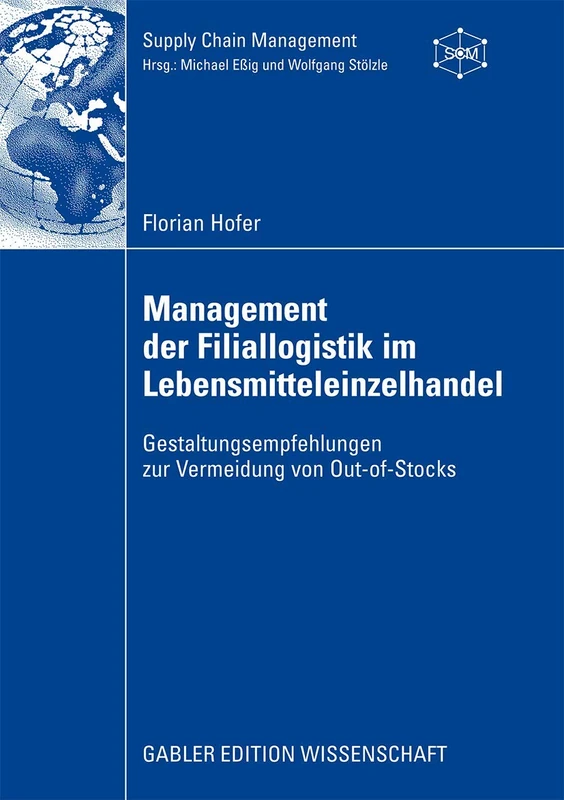 Management der Filiallogistik im Lebensmitteleinzelhandel: Gestaltungsempfehlungen zur Vermeidung von Out-of-Stocks (Supply Chain Management)