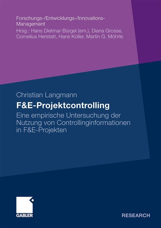 F&E-Projektcontrolling: Eine empirische Untersuchung der Nutzung von Controllinginformationen in F&E-Projekten (Forschungs-/Entwicklungs-/Innovations-Management)
