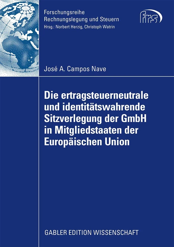 Die ertragsteuerneutrale und identitätswahrende Sitzverlegung der GmbH in Mitgliedstaaten der Europäischen Union (Forschungsreihe Rechnungslegung und Steuern)