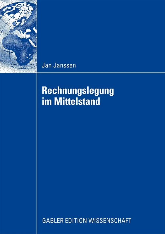 Rechnungslegung im Mittelstand: Eignung der nationalen und internationalen Rechnungslegungsvorschriften unter Berücksichtigung der Veränderungen durch ... und das Bilanzrechtsmodernisierungsgesetzes