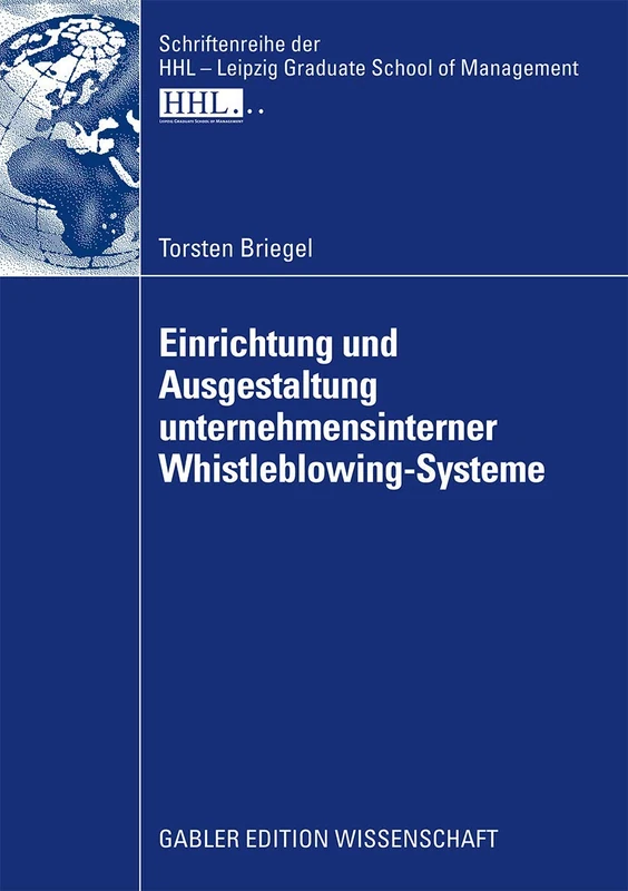 Einrichtung und Ausgestaltung unternehmensinterner Whistleblowing-Systeme (Schriftenreihe der HHL Leipzig Graduate School of Management)