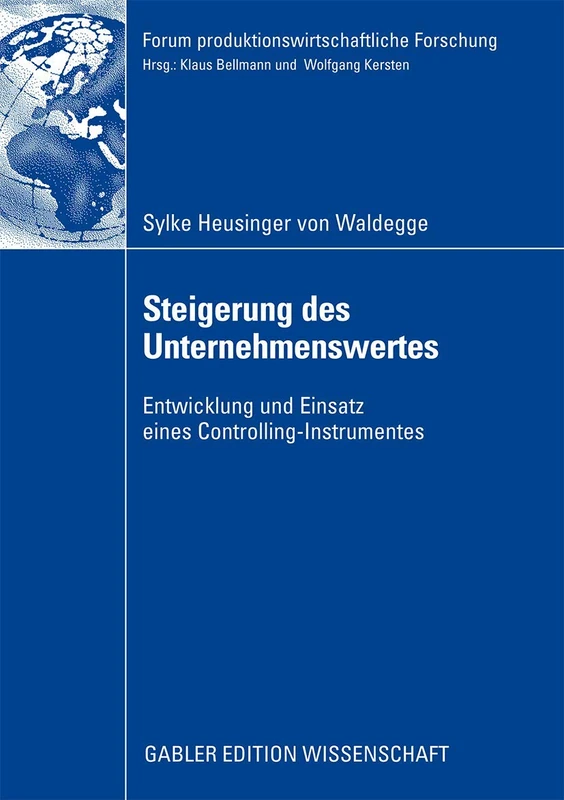 Steigerung des Unternehmenswertes: Entwicklung und Einsatz eines Controlling-Instrumentes (Forum produktionswirtschaftliche Forschung)