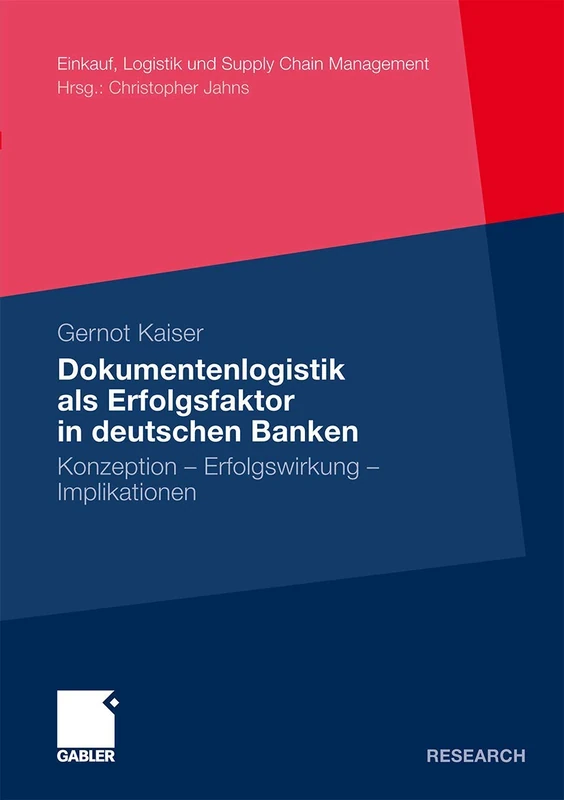 Dokumentenlogistik als Erfolgsfaktor in deutschen Banken: Konzeption - Erfolgswirkung - Implikationen (Einkauf, Logistik und Supply Chain Management)