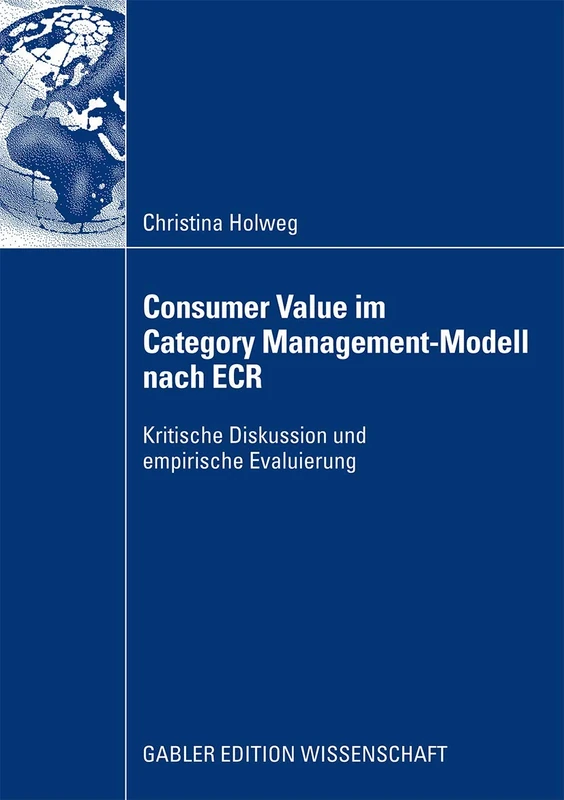 Consumer Value im Category Management-Modell nach ECR: Kritische Diskussion und empirische Evaluierung