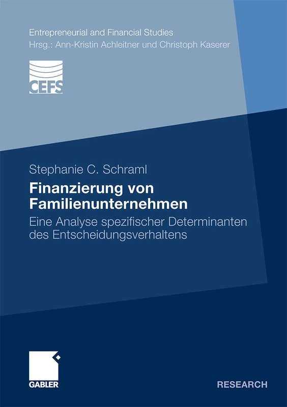 Finanzierung von Familienunternehmen: Eine Analyse spezifischer Determinanten des Entscheidungsverhaltens (Entrepreneurial and Financial Studies)