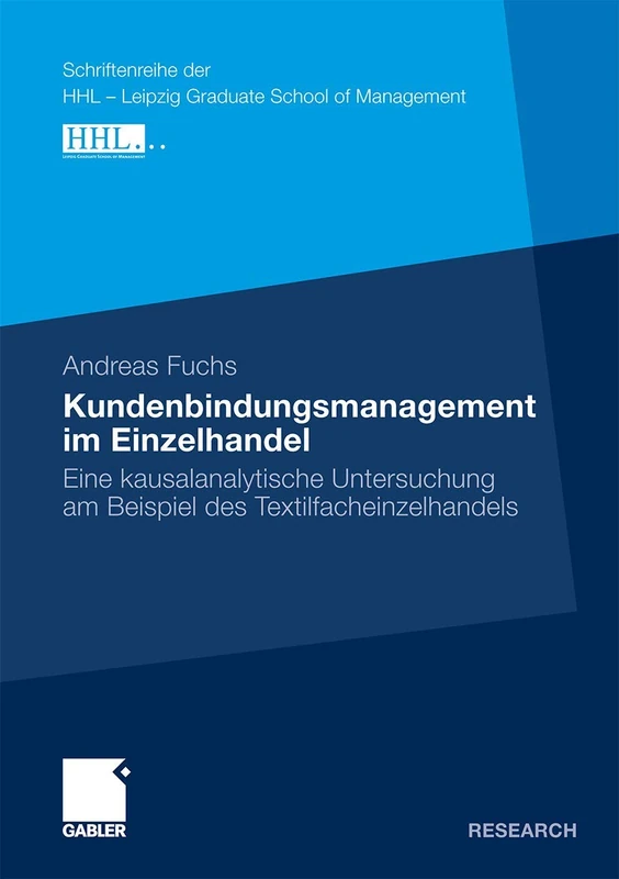 Kundenbindungsmanagement im Einzelhandel: Eine kausalanalytische Untersuchung am Beispiel des Textilfacheinzelhandels (Schriftenreihe der HHL Leipzig Graduate School of Management)