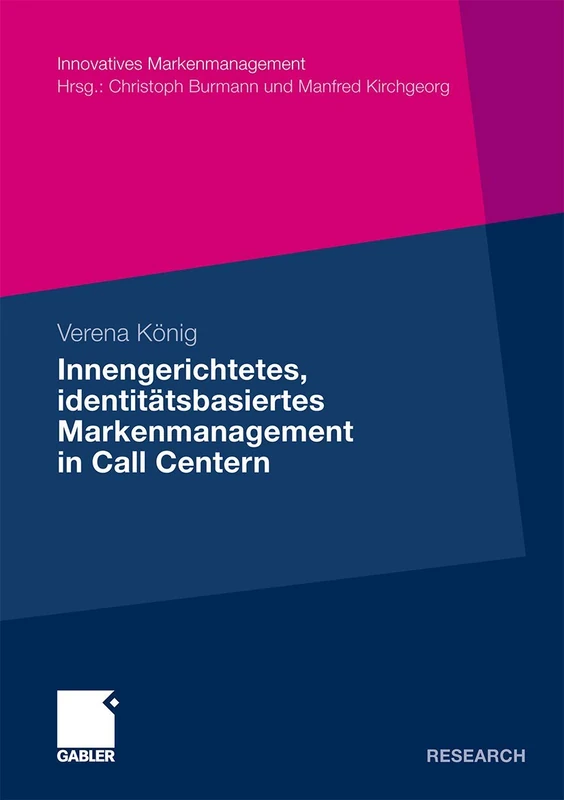 Innengerichtetes, identitätsbasiertes Markenmanagement in Call Centern: Eine empirische Analyse zur Konzeptionalisierung, Operationalisierung und ... Call Centern (Innovatives Markenmanagement)