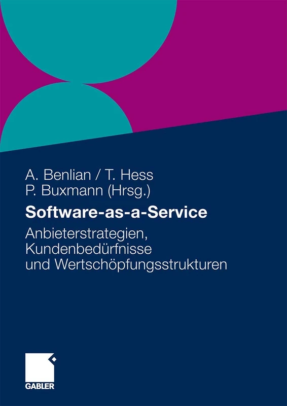 Software-as-a-Service: Anbieterstrategien, Kundenbedürfnisse und Wertschöpfungsstrukturen