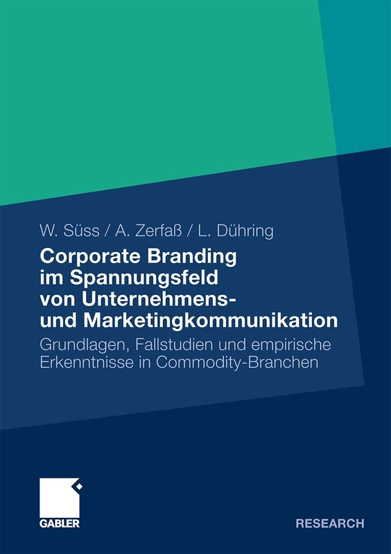 Corporate Branding im Spannungsfeld von Unternehmens- und Marketingkommunikation: Grundlagen, Fallstudien und empirische Erkenntnisse in Commodity-Branchen