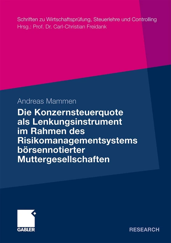 Die Konzernsteuerquote als Lenkungsinstrument im Rahmen des Risikomanagementsystems börsennotierter Muttergesellschaften (Schriften zu Wirtschaftsprüfung, Steuerlehre und Controlling)