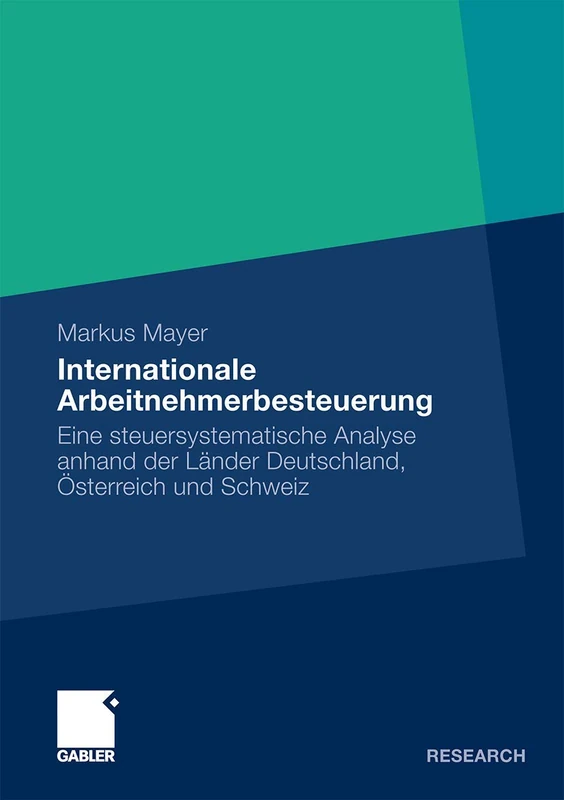 Internationale Arbeitnehmerbesteuerung: Eine steuersystematische Analyse anhand der Länder Deutschland, Österreich und Schweiz