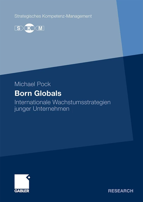 Born Globals: Internationale Wachstumsstrategien junger Unternehmen (Strategisches Kompetenz-Management)