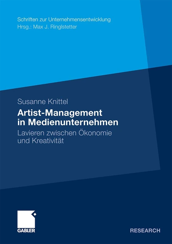 Artist-Management in Medienunternehmen: Lavieren zwischen Ökonomie und Kreativität (Schriften zur Unternehmensentwicklung)