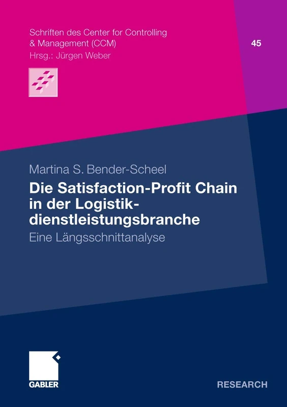 Die Satisfaction-Profit Chain in der Logistikdienstleistungsbranche: Eine Längsschnittstudie: 45 (Schriften des Center for Controlling & Management (CCM), 45)