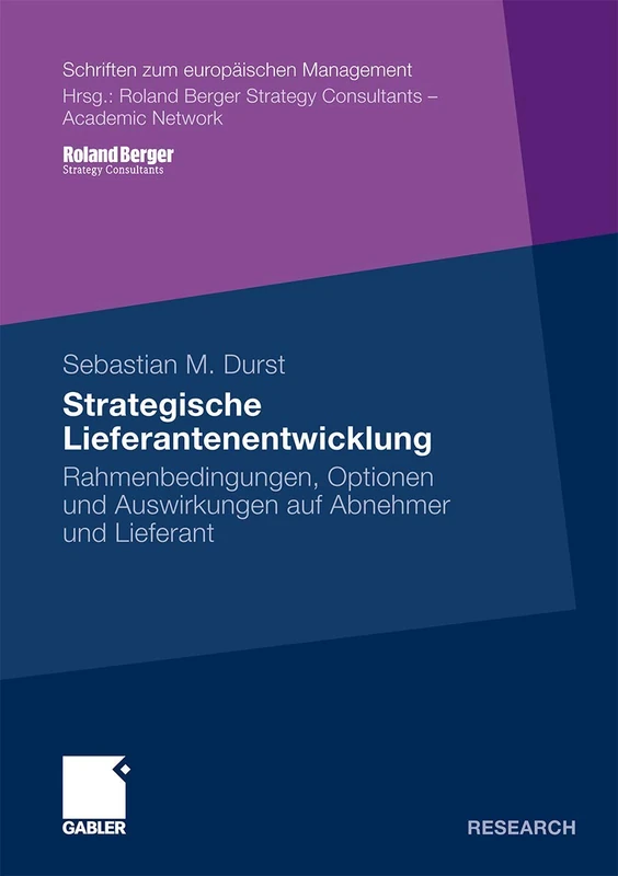 Strategische Lieferantenentwicklung: Rahmenbedingungen, Optionen und Auswirkungen auf Abnehmer und Lieferant (Schriften zum europäischen Management)