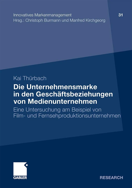 Die Unternehmensmarke in den Geschäftsbeziehungen von Medienunternehmen: Eine Untersuchung am Beispiel von Film- und Fernsehproduktionsunternehmen: 31 (Innovatives Markenmanagement, 31)