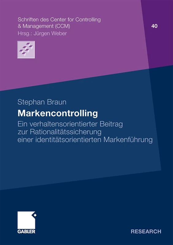 Markencontrolling: Ein verhaltensorientierter Beitrag zur Rationalitätssicherung einer identitätsorientierten Markenführung: 40 (Schriften des Center for Controlling & Management (CCM), 40)