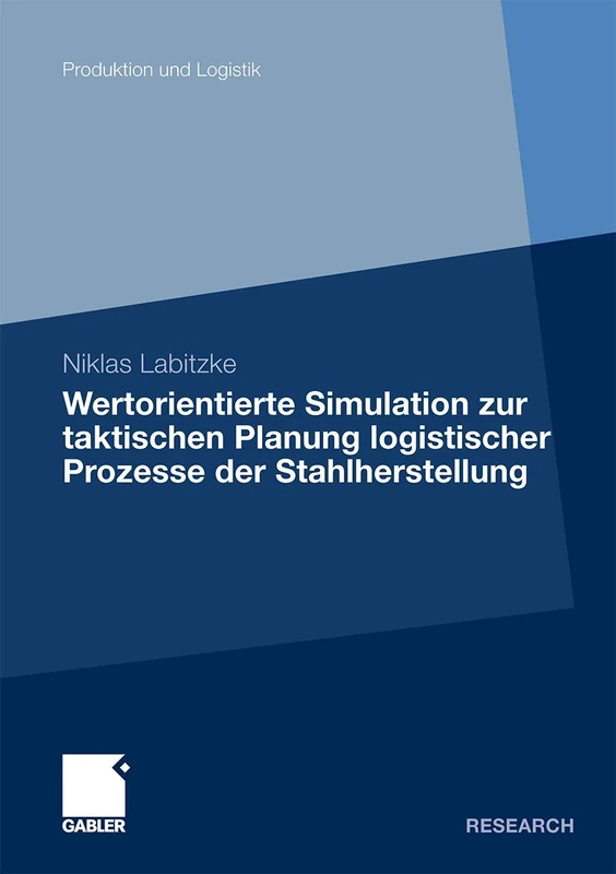 Wertorientierte Simulation zur taktischen Planung logistischer Prozesse der Stahlherstellung (Produktion und Logistik)