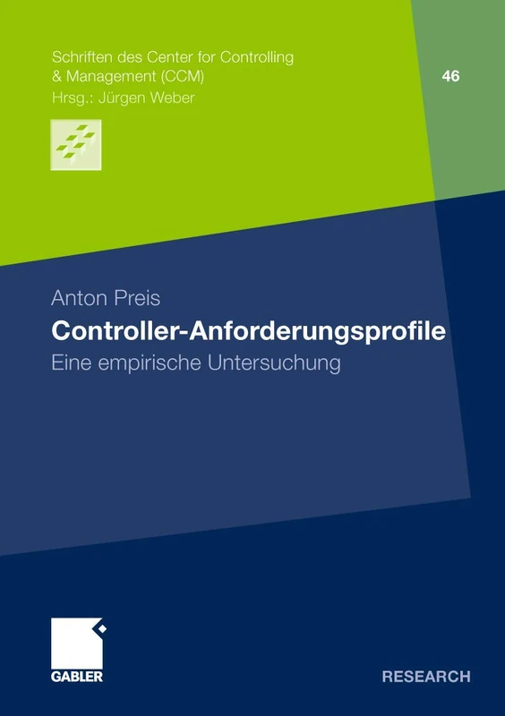 Controller-Anforderungsprofile: Eine empirische Untersuchung: 46 (Schriften des Center for Controlling & Management (CCM), 46)