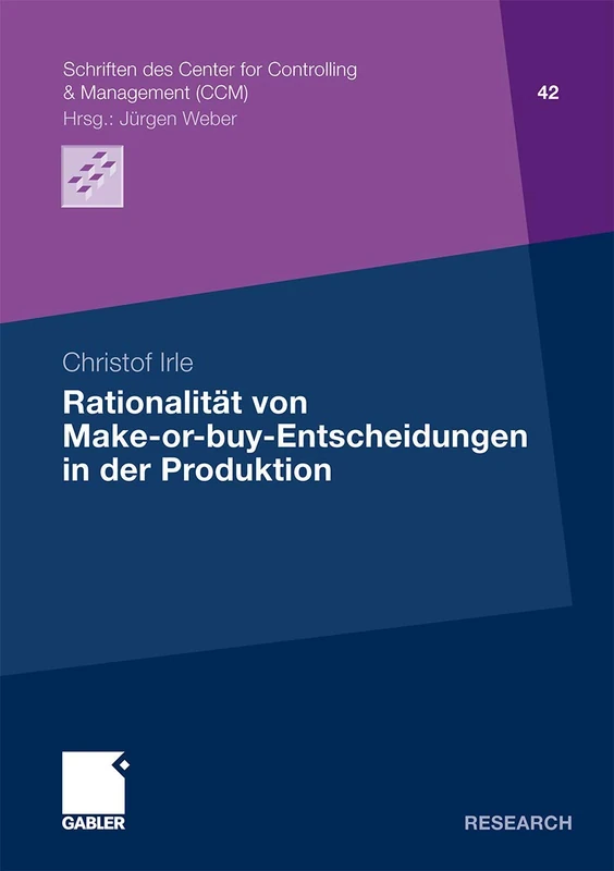 Rationalität von Make-or-buy-Entscheidungen in der Produktion: 42 (Schriften des Center for Controlling & Management (CCM), 42)