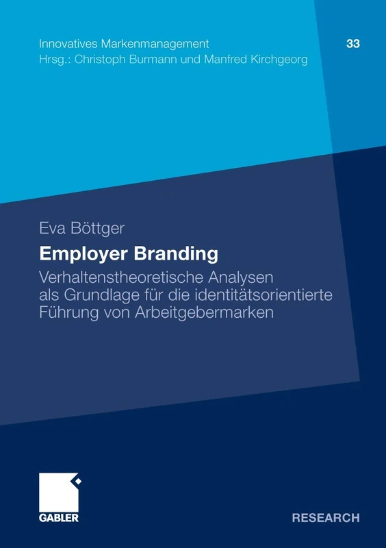 Employer Branding: Verhaltenstheoretische Analysen als Grundlage für die identitätsorientierte Führung von Arbeitgebermarken: 33 (Innovatives Markenmanagement, 33)